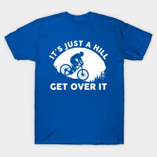 it's just a hill get over it 1 T-Shirt